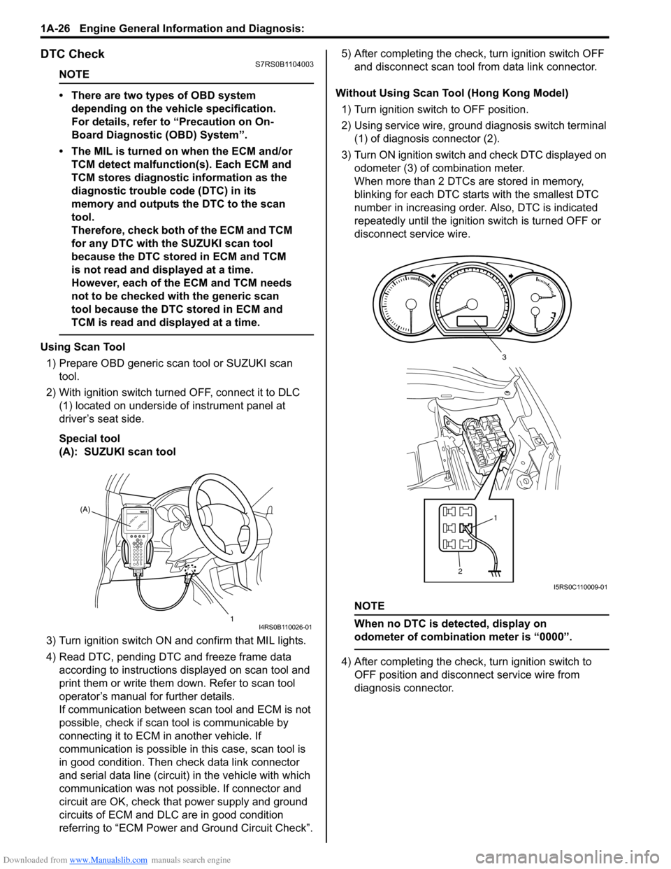 SUZUKI SWIFT 2005 2.G Service Manual PDF Downloaded from www.Manualslib.com manuals search engine 1A-26 Engine General Information and Diagnosis: 
DTC CheckS7RS0B1104003
NOTE
• There are two types of OBD system depending on the vehicle spe