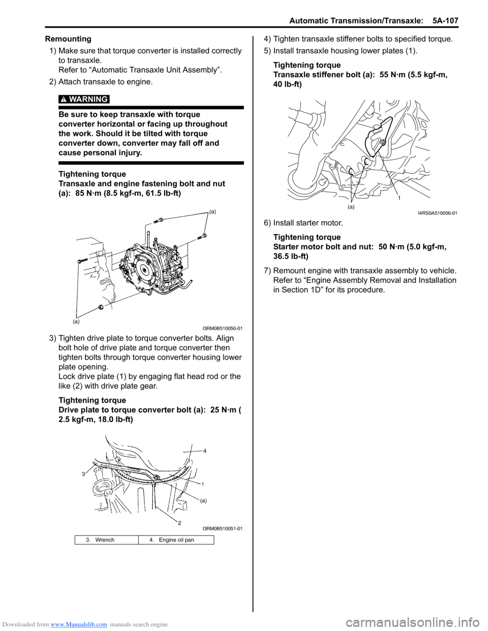SUZUKI SWIFT 2005 2.G Service Manual PDF Downloaded from www.Manualslib.com manuals search engine Automatic Transmission/Transaxle: 5A-107
Remounting1) Make sure that torque converter is installed correctly to transaxle.
Refer to “Automa SUZUKI SWIFT 2005 2.G Service Manual PDF Downloaded from www.Manualslib.com manuals search engine Automatic Transmission/Transaxle: 5A-107
Remounting1) Make sure that torque converter is installed correctly to transaxle.
Refer to “Automa