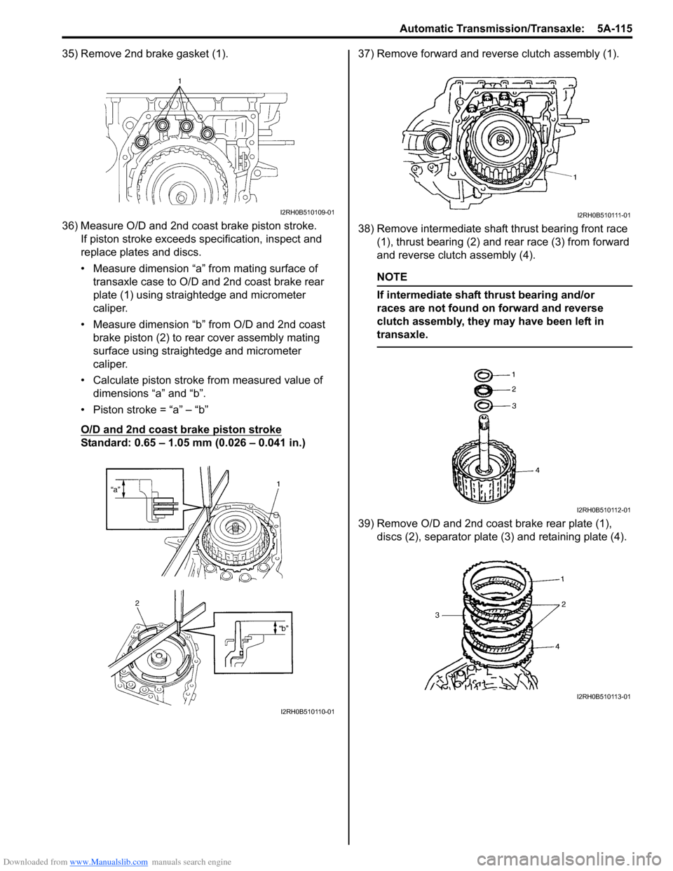 SUZUKI SWIFT 2008 2.G Service Workshop Manual Downloaded from www.Manualslib.com manuals search engine Automatic Transmission/Transaxle:  5A-115
35) Remove 2nd brake gasket (1).
36) Measure O/D and 2nd coast brake piston stroke.If piston stroke e