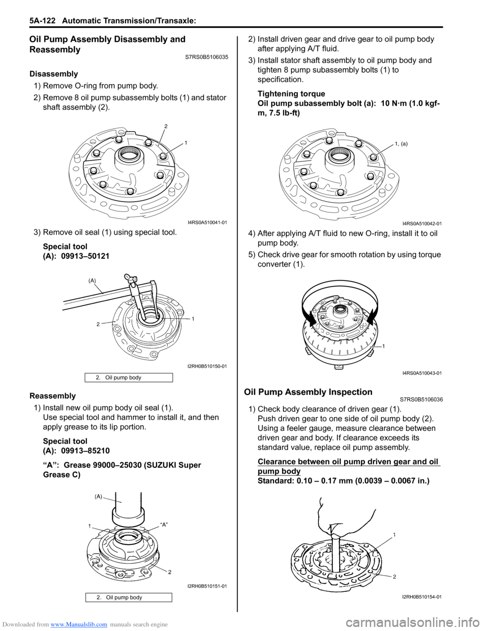 SUZUKI SWIFT 2008 2.G Service Owners Guide Downloaded from www.Manualslib.com manuals search engine 5A-122 Automatic Transmission/Transaxle:
Oil Pump Assembly Disassembly and
Reassembly
S7RS0B5106035
Disassembly1) Remove O-ring from pump bod SUZUKI SWIFT 2008 2.G Service Owners Guide Downloaded from www.Manualslib.com manuals search engine 5A-122 Automatic Transmission/Transaxle:
Oil Pump Assembly Disassembly and
Reassembly
S7RS0B5106035
Disassembly1) Remove O-ring from pump bod