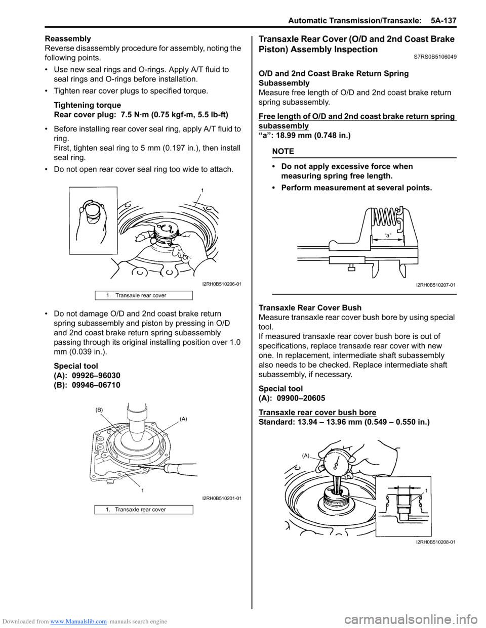 SUZUKI SWIFT 2007 2.G Service Workshop Manual Downloaded from www.Manualslib.com manuals search engine Automatic Transmission/Transaxle:  5A-137
Reassembly
Reverse disassembly procedure for assembly, noting the 
following points.
• Use new seal
