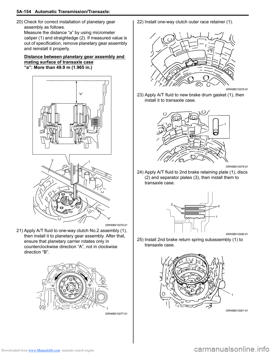SUZUKI SWIFT 2005 2.G Service Manual Online Downloaded from www.Manualslib.com manuals search engine 5A-154 Automatic Transmission/Transaxle:
20) Check for correct installation of planetary gear assembly as follows.
Measure the distance “a SUZUKI SWIFT 2005 2.G Service Manual Online Downloaded from www.Manualslib.com manuals search engine 5A-154 Automatic Transmission/Transaxle:
20) Check for correct installation of planetary gear assembly as follows.
Measure the distance “a