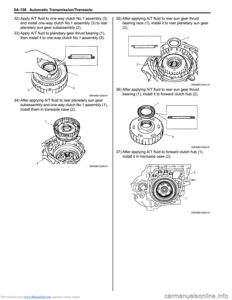 SUZUKI SWIFT 2005 2.G Service Manual Online Downloaded from www.Manualslib.com manuals search engine 5A-156 Automatic Transmission/Transaxle:
32) Apply A/T fluid to one-way clutch No.1 assembly (3) and install one-way clutch No .1 assembly (3) SUZUKI SWIFT 2005 2.G Service Manual Online Downloaded from www.Manualslib.com manuals search engine 5A-156 Automatic Transmission/Transaxle:
32) Apply A/T fluid to one-way clutch No.1 assembly (3) and install one-way clutch No .1 assembly (3)