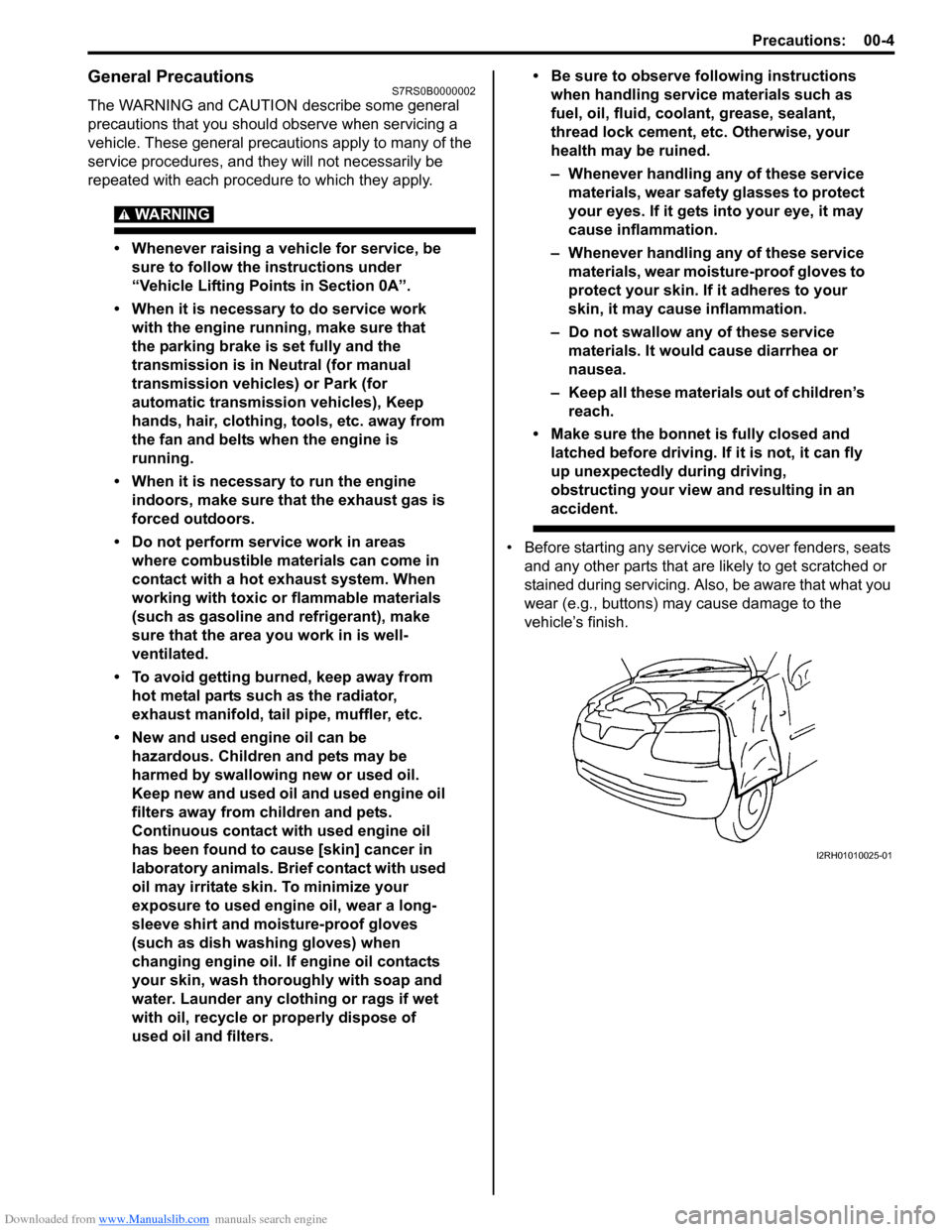 SUZUKI SWIFT 2004 2.G Service Workshop Manual Downloaded from www.Manualslib.com manuals search engine Precautions: 00-4
General PrecautionsS7RS0B0000002
The WARNING and CAUTION describe some general 
precautions that you should observe when serv