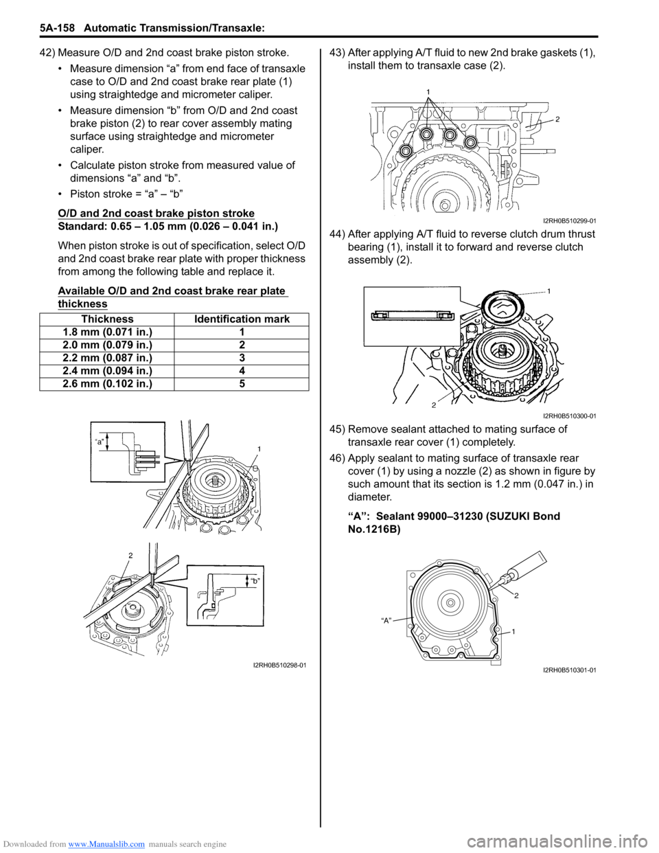 SUZUKI SWIFT 2008 2.G Service Workshop Manual Downloaded from www.Manualslib.com manuals search engine 5A-158 Automatic Transmission/Transaxle: 
42) Measure O/D and 2nd coast brake piston stroke.• Measure dimension “a” from end face of tran