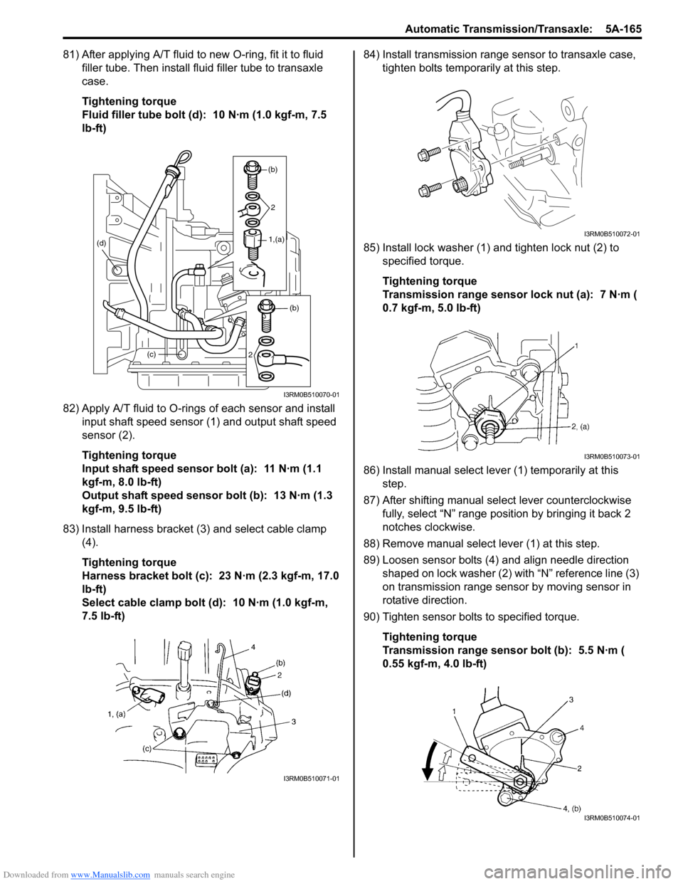 SUZUKI SWIFT 2006 2.G Service Workshop Manual Downloaded from www.Manualslib.com manuals search engine Automatic Transmission/Transaxle:  5A-165
81) After applying A/T fluid to new O-ring, fit it to fluid filler tube. Then install fl uid filler t