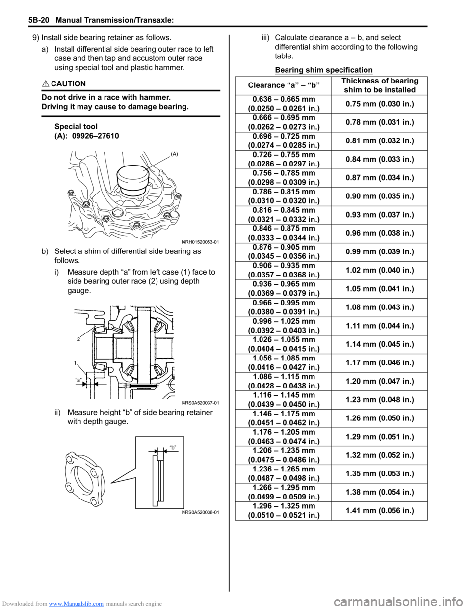 SUZUKI SWIFT 2008 2.G Service Service Manual Downloaded from www.Manualslib.com manuals search engine 5B-20 Manual Transmission/Transaxle: 
9) Install side bearing retainer as follows.a) Install differential side bearing outer race to left  case