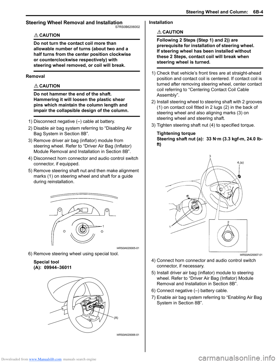 SUZUKI SWIFT 2006 2.G Service Owners Guide Downloaded from www.Manualslib.com manuals search engine Steering Wheel and Column:  6B-4
Steering Wheel Removal and InstallationS7RS0B6206002
CAUTION! 
Do not turn the contact coil more than 
allowab