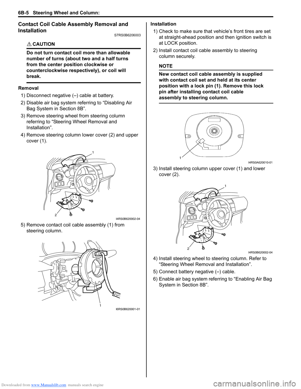 SUZUKI SWIFT 2008 2.G Service Workshop Manual Downloaded from www.Manualslib.com manuals search engine 6B-5 Steering Wheel and Column: 
Contact Coil Cable Assembly Removal and 
Installation
S7RS0B6206003
CAUTION! 
Do not turn contact coil more th