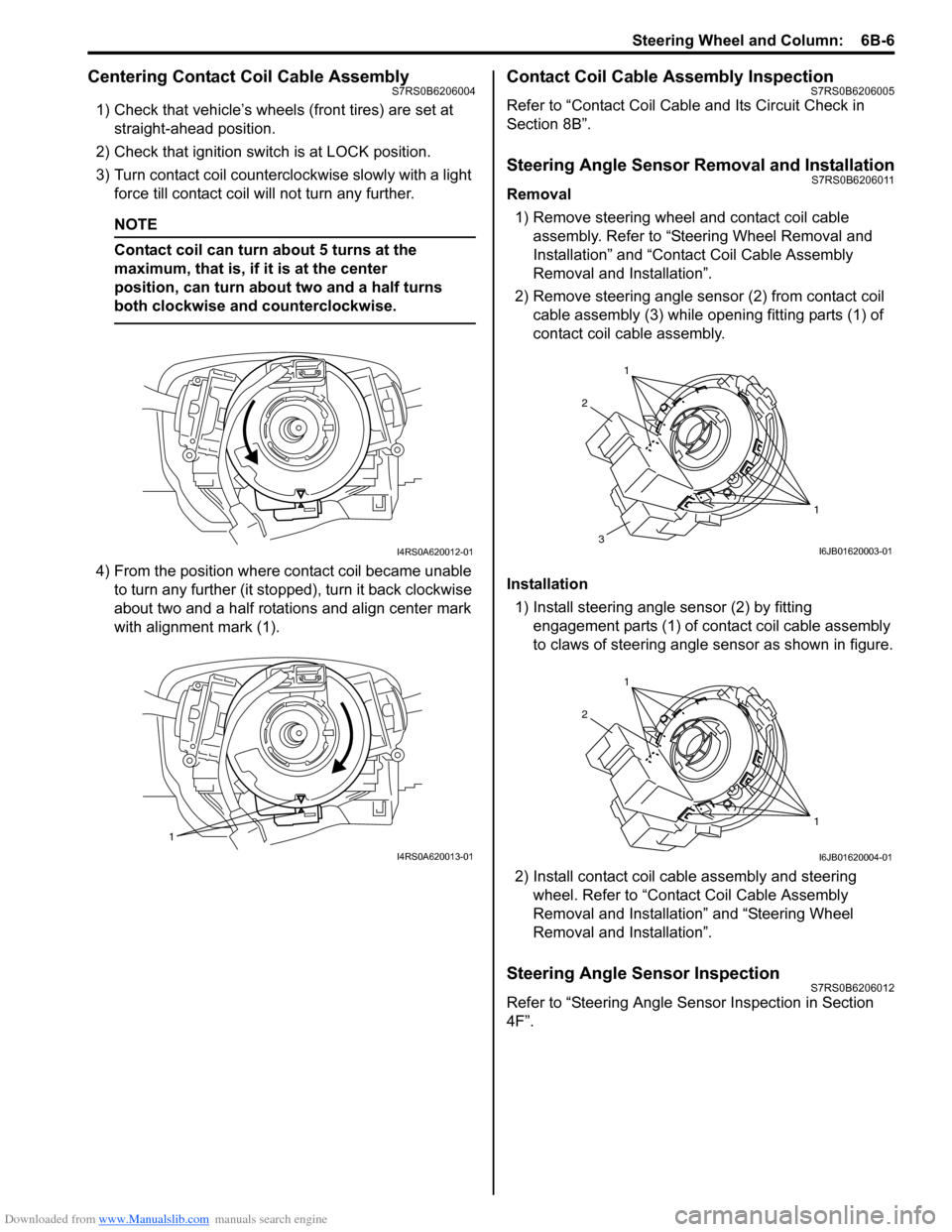 SUZUKI SWIFT 2008 2.G Service Workshop Manual Downloaded from www.Manualslib.com manuals search engine Steering Wheel and Column:  6B-6
Centering Contact Coil Cable AssemblyS7RS0B6206004
1) Check that vehicle’s wheels (front tires) are set at s