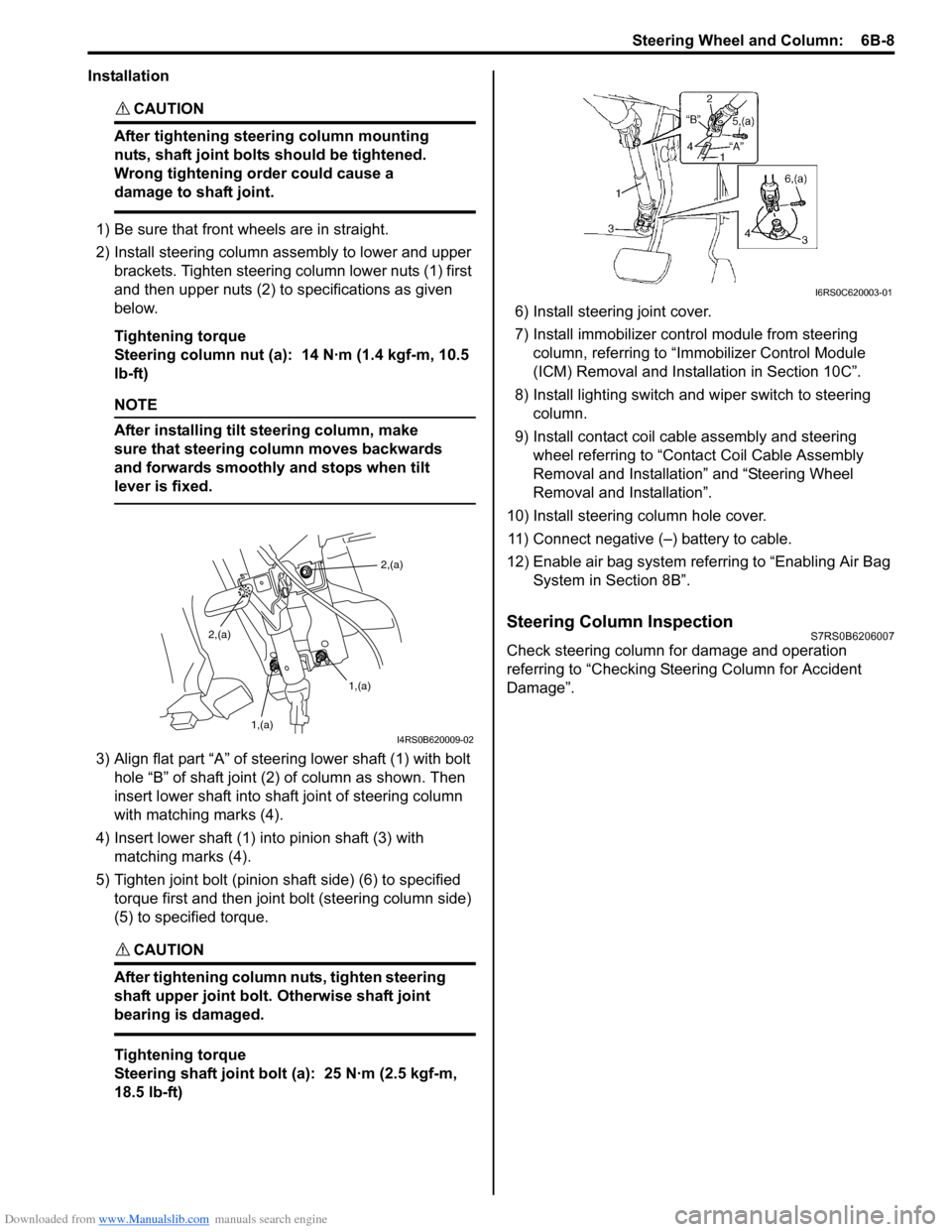 SUZUKI SWIFT 2005 2.G Service Service Manual Downloaded from www.Manualslib.com manuals search engine Steering Wheel and Column:  6B-8
Installation
CAUTION! 
After tightening steering column mounting 
nuts, shaft joint bolts should be tightened.