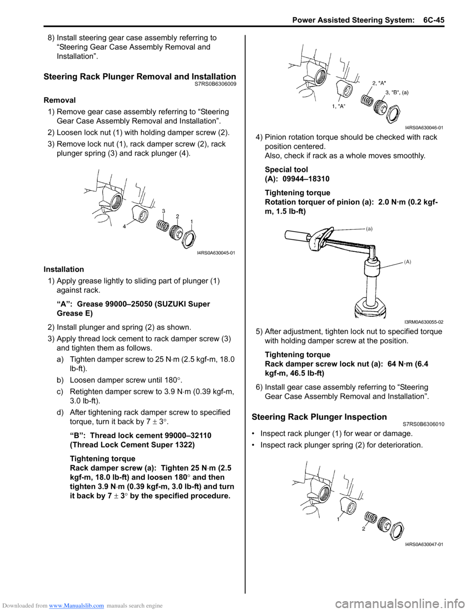 SUZUKI SWIFT 2008 2.G Service Manual Online Downloaded from www.Manualslib.com manuals search engine Power Assisted Steering System: 6C-45
8) Install steering gear case assembly referring to “Steering Gear Case Assembly Removal and
Install SUZUKI SWIFT 2008 2.G Service Manual Online Downloaded from www.Manualslib.com manuals search engine Power Assisted Steering System: 6C-45
8) Install steering gear case assembly referring to “Steering Gear Case Assembly Removal and
Install
