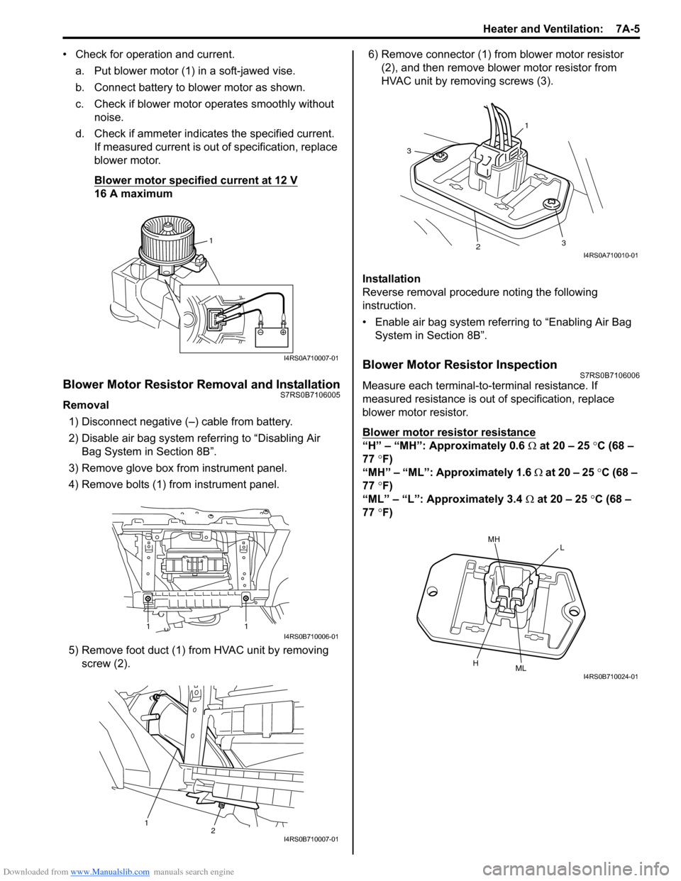 SUZUKI SWIFT 2006 2.G Service Workshop Manual Downloaded from www.Manualslib.com manuals search engine Heater and Ventilation:  7A-5
• Check for operation and current.a. Put blower motor (1) in a soft-jawed vise.
b. Connect battery to blower mo