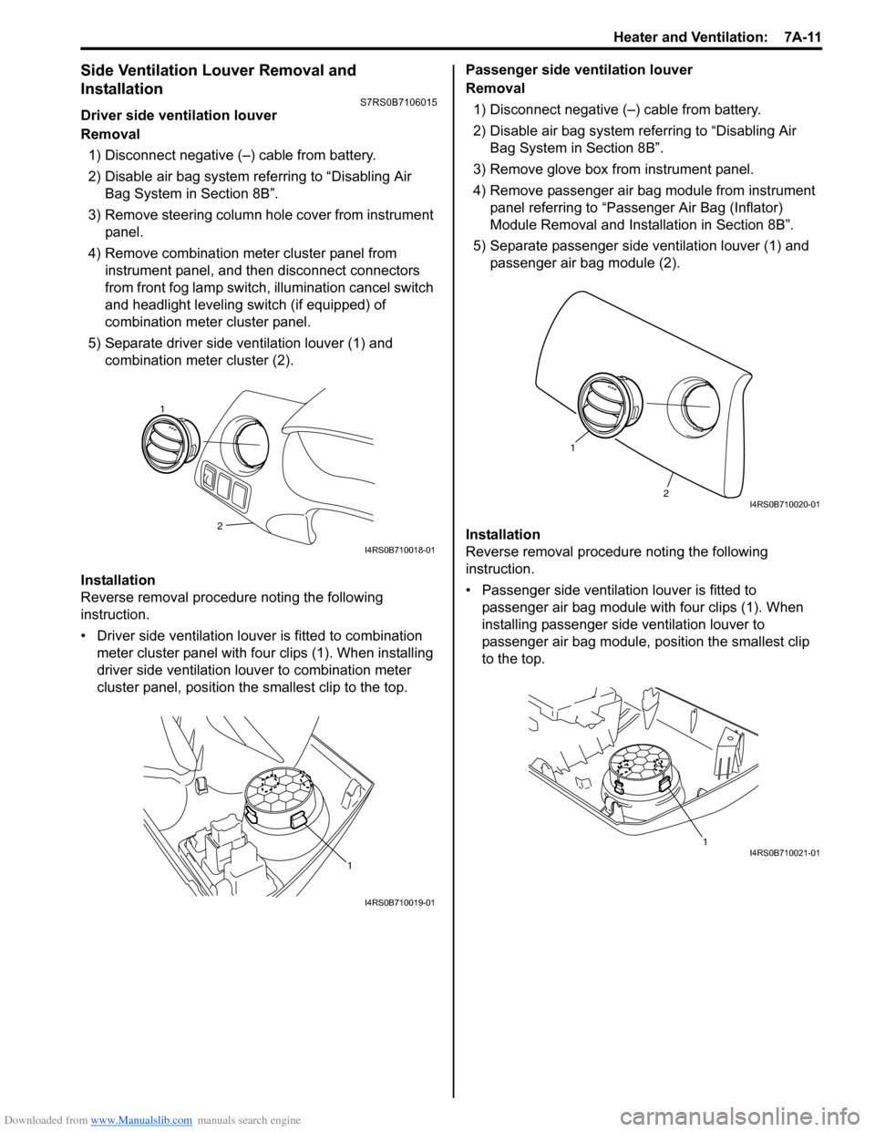 SUZUKI SWIFT 2005 2.G Service Workshop Manual Downloaded from www.Manualslib.com manuals search engine Heater and Ventilation:  7A-11
Side Ventilation Louver Removal and 
Installation
S7RS0B7106015
Driver side ventilation louver
Removal1) Disconn