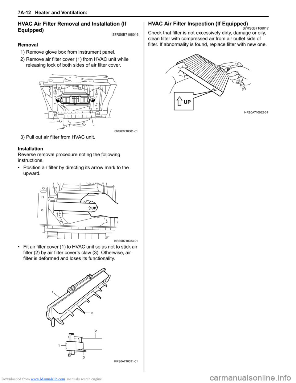 SUZUKI SWIFT 2008 2.G Service Service Manual Downloaded from www.Manualslib.com manuals search engine 7A-12 Heater and Ventilation: 
HVAC Air Filter Removal and Installation (If 
Equipped)
S7RS0B7106016
Removal1) Remove glove box from instrument