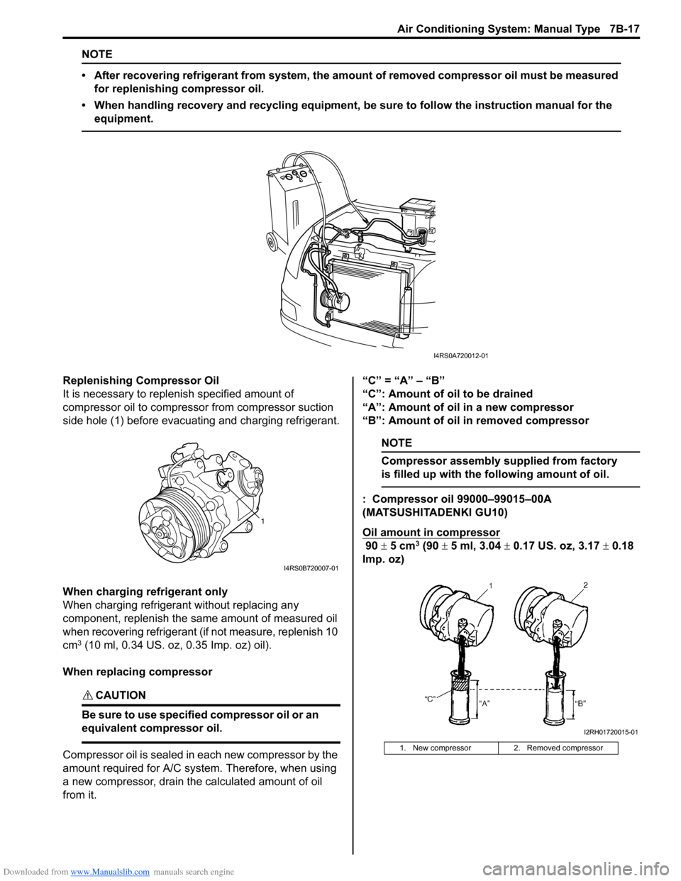 SUZUKI SWIFT 2008 2.G Service User Guide Downloaded from www.Manualslib.com manuals search engine Air Conditioning System: Manual Type 7B-17
NOTE
• After recovering refrigerant from system, the amount of removed compressor oil must be meas
