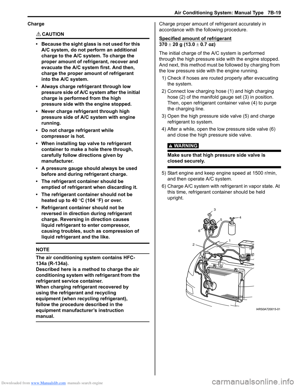 SUZUKI SWIFT 2007 2.G Service User Guide Downloaded from www.Manualslib.com manuals search engine Air Conditioning System: Manual Type 7B-19
Charge
CAUTION! 
• Because the sight glass is not used for this A/C system, do not perform an addi