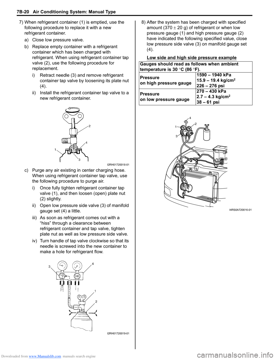 SUZUKI SWIFT 2005 2.G Service Workshop Manual Downloaded from www.Manualslib.com manuals search engine 7B-20 Air Conditioning System: Manual Type
7) When refrigerant container (1) is emptied, use the following procedure to replace it with a new 
