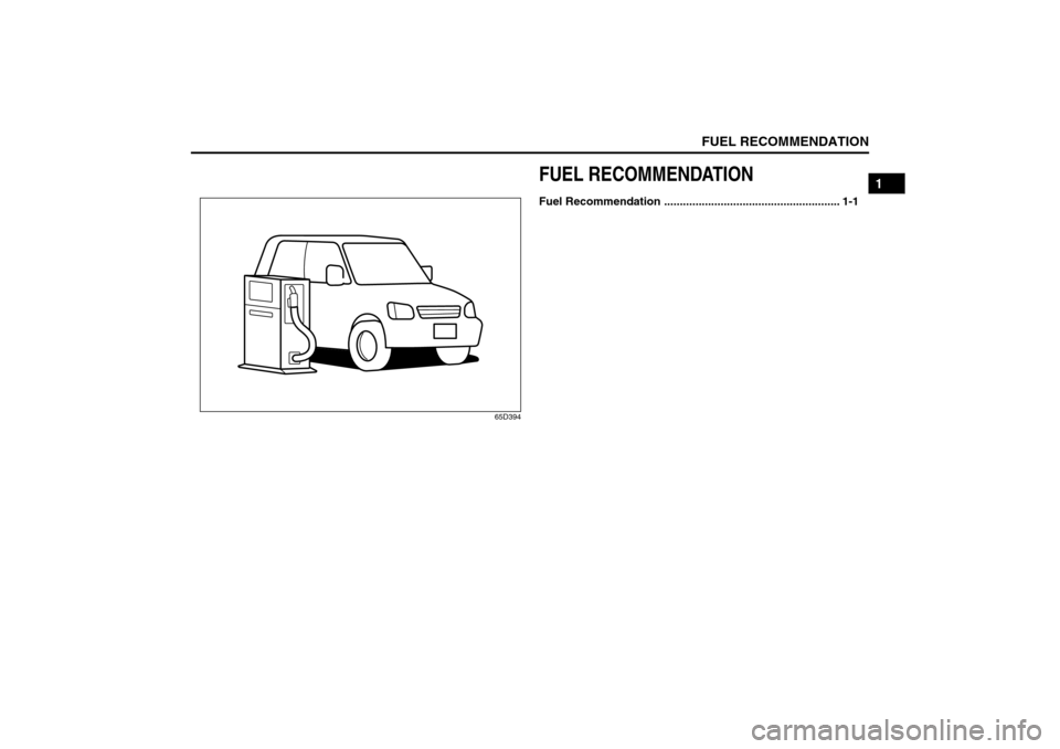 SUZUKI SX4 2008 1.G Owners Manual FUEL RECOMMENDATION
1
80J21-03E
65D394
FUEL RECOMMENDATIONFuel Recommendation ........................................................ 1-1 
