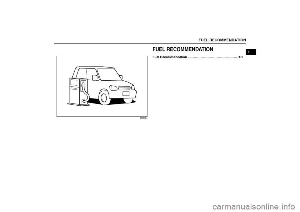 SUZUKI SX4 2008 1.G User Guide FUEL RECOMMENDATION
1
80J21-03E
65D394
FUEL RECOMMENDATIONFuel Recommendation ........................................................ 1-1 