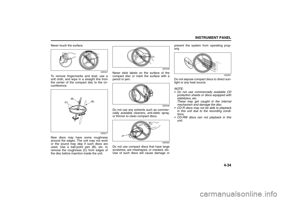 SUZUKI SX4 2008 1.G Owners Manual 4-34
INSTRUMENT PANEL
80J21-03E
Never touch the surface.
52D347
To remove fingermarks and dust, use a
soft cloth, and wipe in a straight line from
the center of the compact disc to the cir-
cumference SUZUKI SX4 2008 1.G Owners Manual 4-34
INSTRUMENT PANEL
80J21-03E
Never touch the surface.
52D347
To remove fingermarks and dust, use a
soft cloth, and wipe in a straight line from
the center of the compact disc to the cir-
cumference