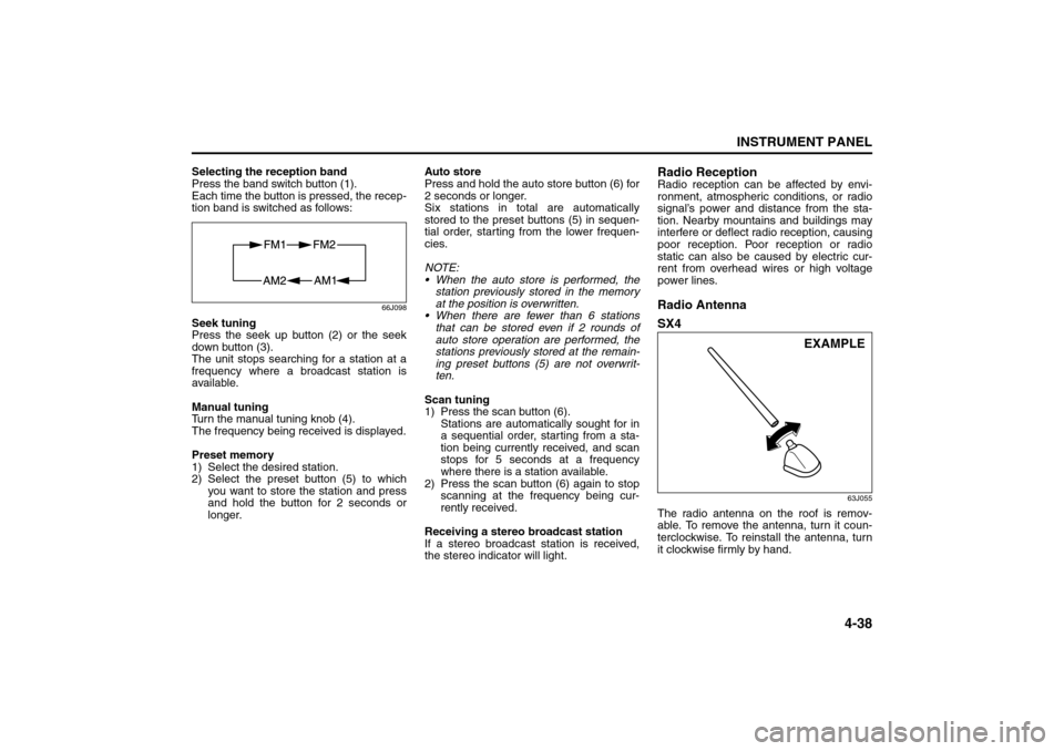 SUZUKI SX4 2008 1.G Owners Manual 4-38
INSTRUMENT PANEL
80J21-03E
Selecting the reception band
Press the band switch button (1).
Each time the button is pressed, the recep-
tion band is switched as follows:
66J098
Seek tuning
Press th SUZUKI SX4 2008 1.G Owners Manual 4-38
INSTRUMENT PANEL
80J21-03E
Selecting the reception band
Press the band switch button (1).
Each time the button is pressed, the recep-
tion band is switched as follows:
66J098
Seek tuning
Press th