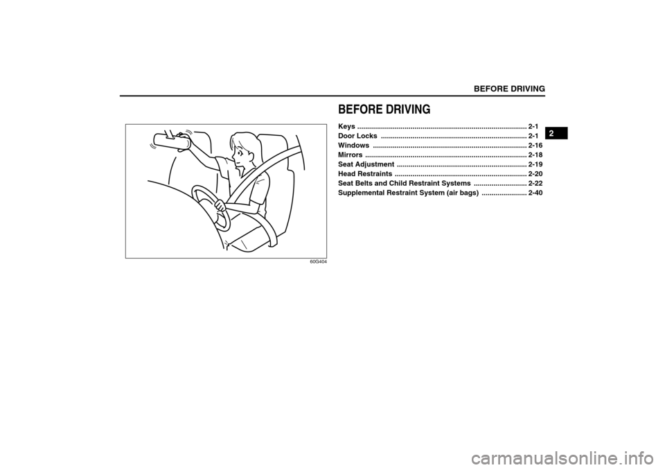 SUZUKI SX4 2008 1.G Owners Manual BEFORE DRIVING
2
80J21-03E
60G404
BEFORE DRIVINGKeys ...................................................................................... 2-1
Door Locks  ............................................