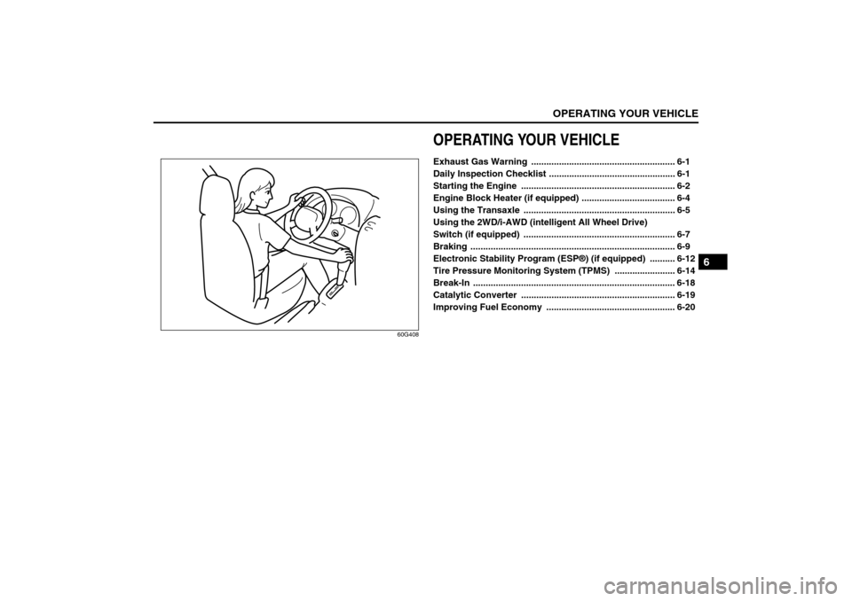 SUZUKI SX4 2008 1.G Owners Guide OPERATING YOUR VEHICLE
6
80J21-03E
60G408
OPERATING YOUR VEHICLEExhaust Gas Warning  ......................................................... 6-1
Daily Inspection Checklist ..........................