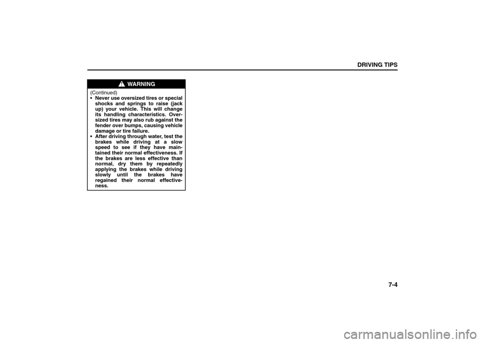 SUZUKI SX4 2008 1.G Owners Manual 7-4
DRIVING TIPS
80J21-03E
WARNING
(Continued)
 Never use oversized tires or special
shocks and springs to raise (jack
up) your vehicle. This will change
its handling characteristics. Over-
sized tir