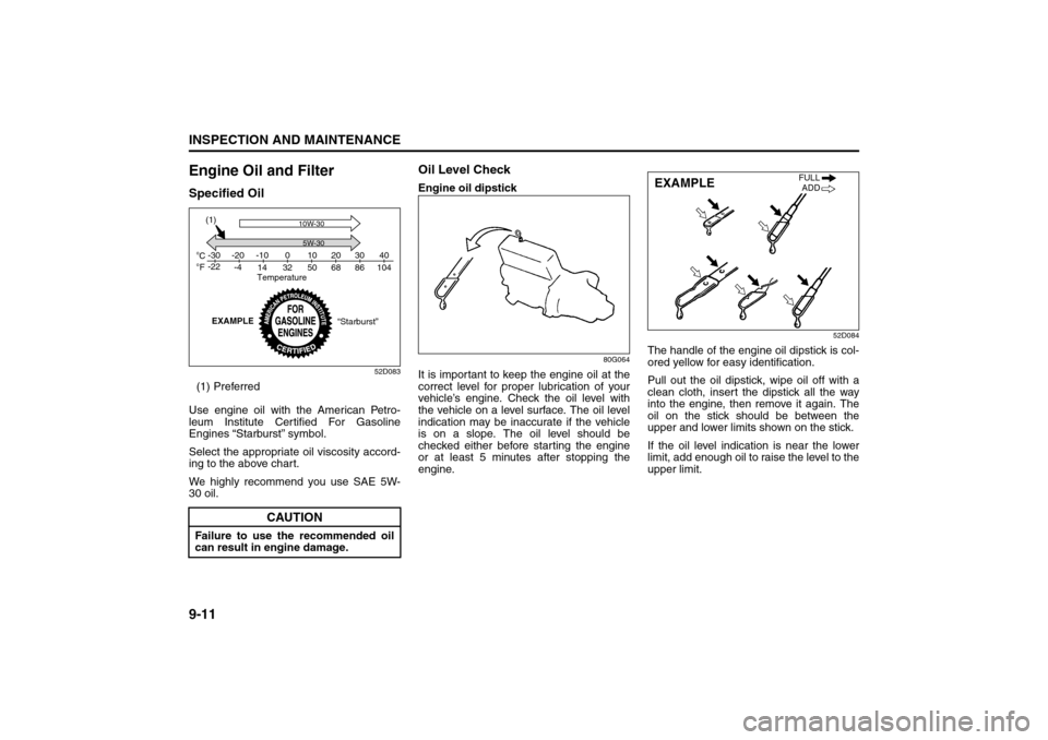 SUZUKI SX4 2008 1.G User Guide 9-11INSPECTION AND MAINTENANCE
80J21-03E
Engine Oil and FilterSpecified Oil
52D083
(1) Preferred
Use engine oil with the American Petro-
leum Institute Certified For Gasoline
Engines “Starburst” s