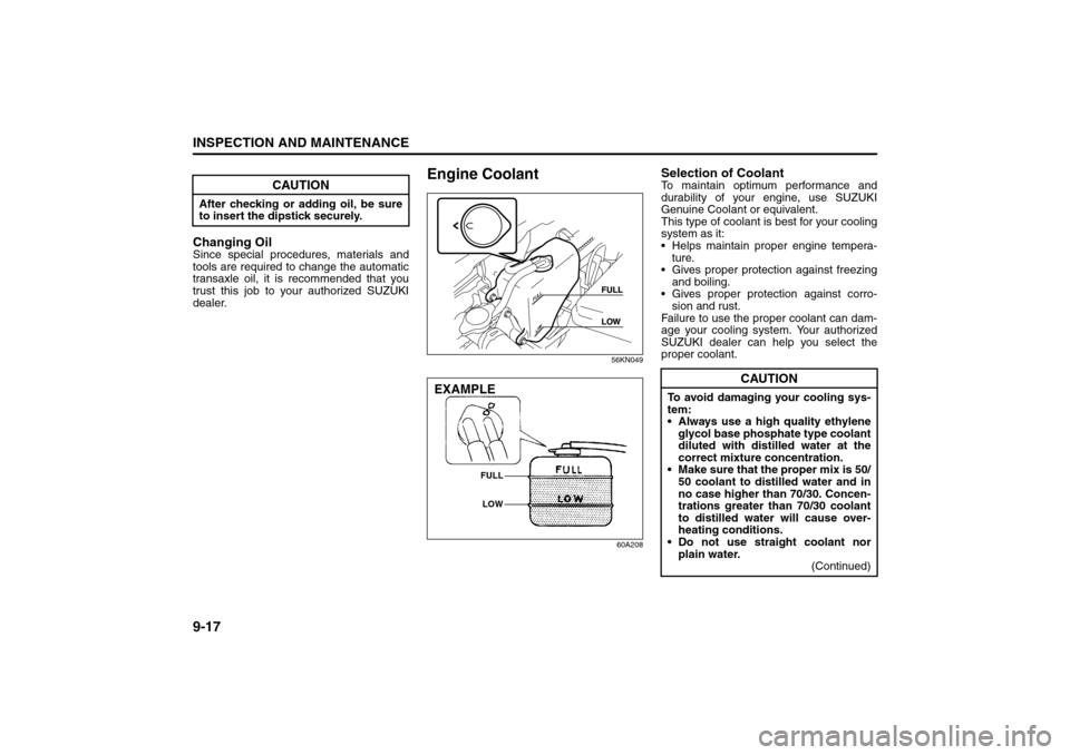 SUZUKI SX4 2008 1.G Owners Manual 9-17INSPECTION AND MAINTENANCE
80J21-03E
Changing OilSince special procedures, materials and
tools are required to change the automatic
transaxle oil, it is recommended that you
trust this job to your