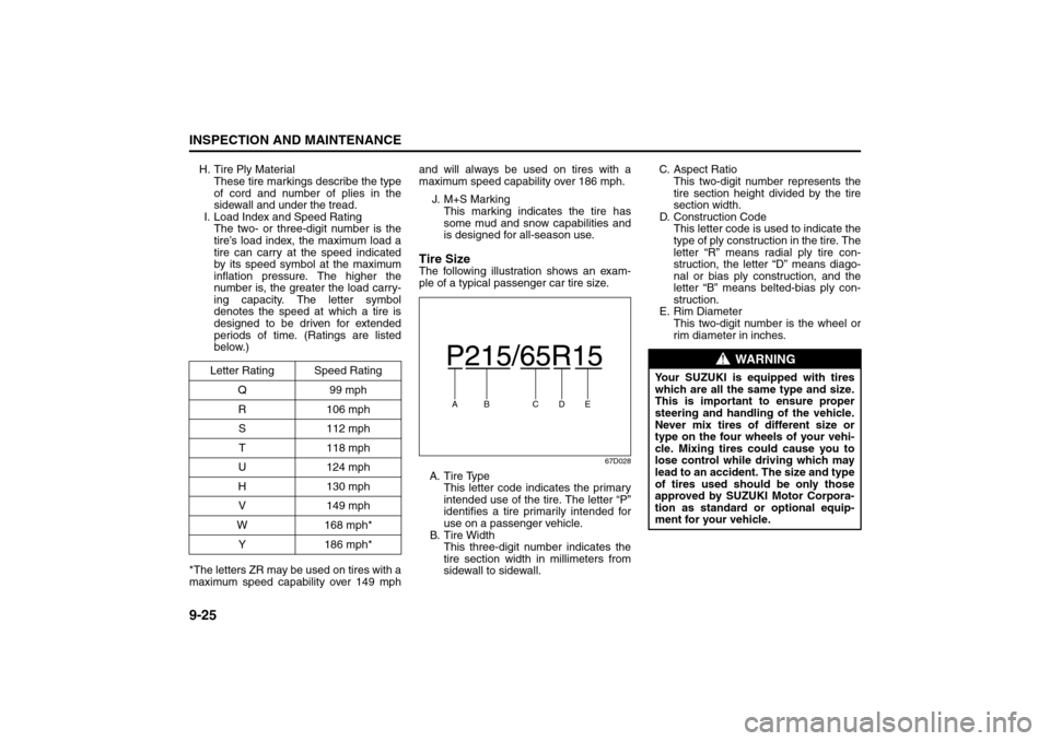 SUZUKI SX4 2008 1.G Owners Manual 9-25INSPECTION AND MAINTENANCE
80J21-03E
H. Tire Ply Material 
These tire markings describe the type
of cord and number of plies in the
sidewall and under the tread.
I. Load Index and Speed Rating 
Th