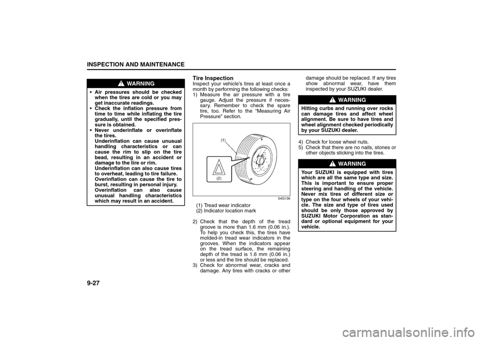 SUZUKI SX4 2008 1.G Owners Manual 9-27INSPECTION AND MAINTENANCE
80J21-03E
Tire InspectionInspect your vehicle’s tires at least once a
month by performing the following checks: 
1) Measure the air pressure with a tire
gauge. Adjust 