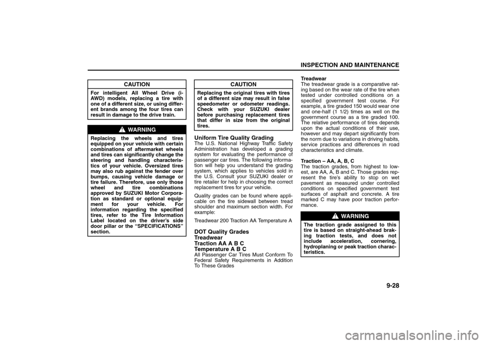 SUZUKI SX4 2008 1.G Owners Manual 9-28
INSPECTION AND MAINTENANCE
80J21-03E
Uniform Tire Quality GradingThe U.S. National Highway Traffic Safety
Administration has developed a grading
system for evaluating the performance of
passenger