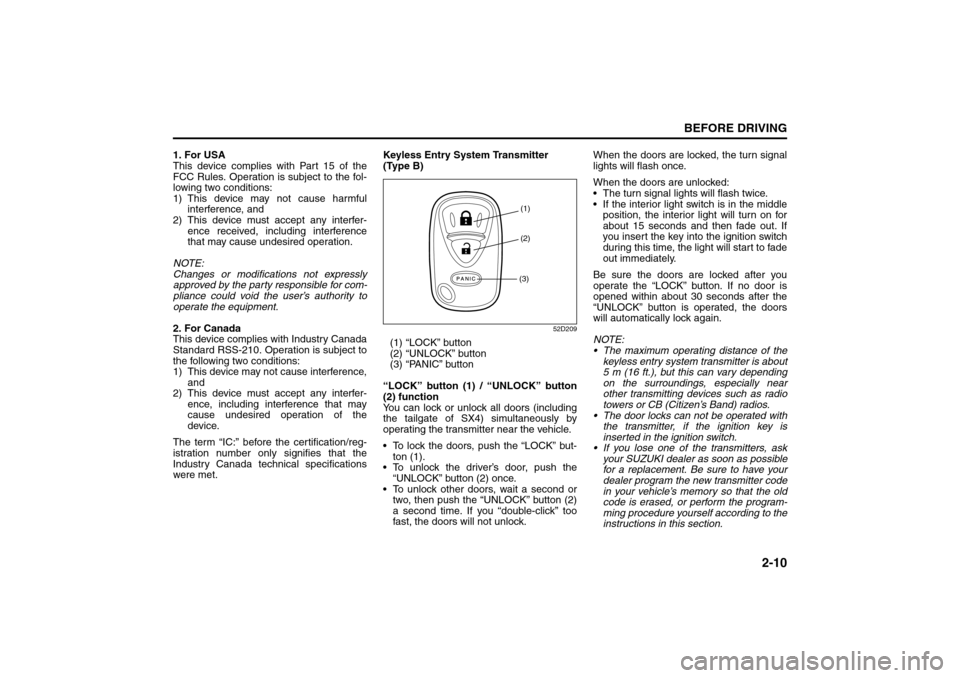 SUZUKI SX4 2008 1.G Owners Manual 2-10
BEFORE DRIVING
80J21-03E
1. For USA
This device complies with Part 15 of the
FCC Rules. Operation is subject to the fol-
lowing two conditions:
1) This device may not cause harmful
interference, 