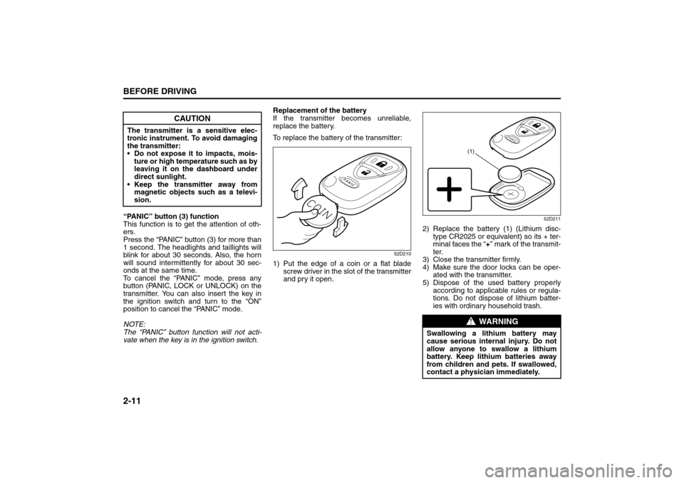 SUZUKI SX4 2008 1.G Owners Manual 2-11BEFORE DRIVING
80J21-03E
“PANIC” button (3) function
This function is to get the attention of oth-
ers.
Press the “PANIC” button (3) for more than
1 second. The headlights and taillights w