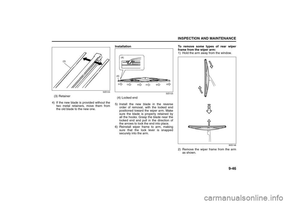SUZUKI SX4 2008 1.G Owners Manual 9-46
INSPECTION AND MAINTENANCE
80J21-03E
52D124
(3) Retainer
4) If the new blade is provided without the
two metal retainers, move them from
the old blade to the new one.Installation
52D125
(4) Locke