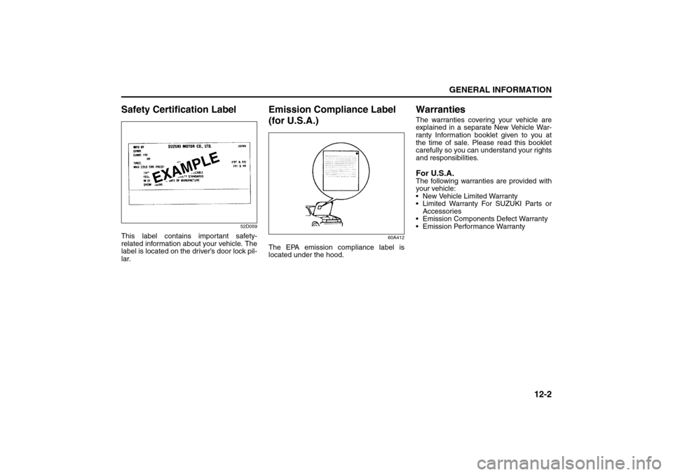 SUZUKI SX4 2008 1.G Owners Manual 12-2
GENERAL INFORMATION
80J21-03E
Safety Certification Label
52D059
This label contains important safety-
related information about your vehicle. The
label is located on the driver’s door lock pil-