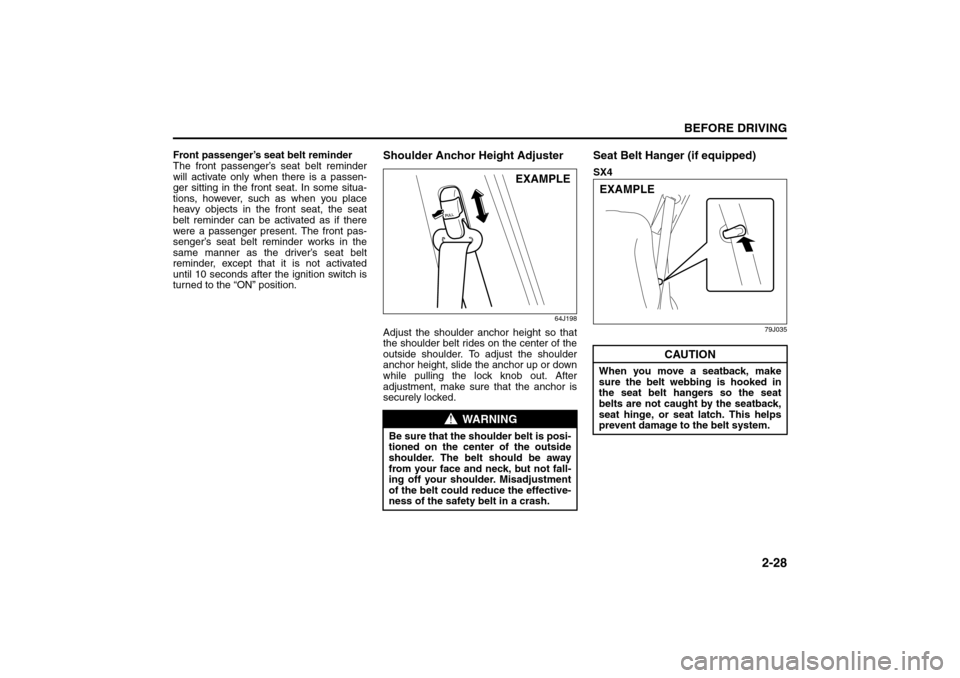 SUZUKI SX4 2008 1.G Service Manual 2-28
BEFORE DRIVING
80J21-03E
Front passenger’s seat belt reminder
The front passenger’s seat belt reminder
will activate only when there is a passen-
ger sitting in the front seat. In some situa- SUZUKI SX4 2008 1.G Service Manual 2-28
BEFORE DRIVING
80J21-03E
Front passenger’s seat belt reminder
The front passenger’s seat belt reminder
will activate only when there is a passen-
ger sitting in the front seat. In some situa-