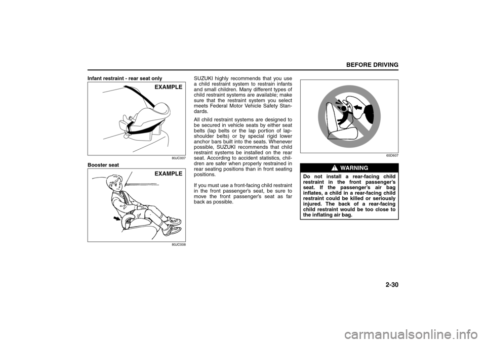 SUZUKI SX4 2008 1.G Service Manual 2-30
BEFORE DRIVING
80J21-03E
Infant restraint - rear seat only
80JC007
Booster seat
80JC008
SUZUKI highly recommends that you use
a child restraint system to restrain infants
and small children. Many SUZUKI SX4 2008 1.G Service Manual 2-30
BEFORE DRIVING
80J21-03E
Infant restraint - rear seat only
80JC007
Booster seat
80JC008
SUZUKI highly recommends that you use
a child restraint system to restrain infants
and small children. Many