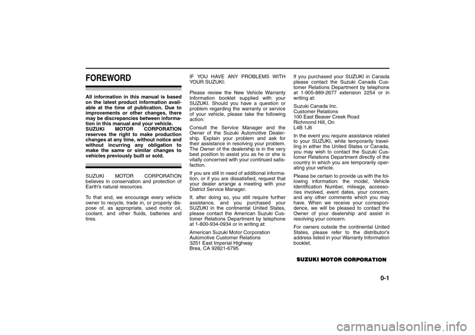 SUZUKI SX4 2008 1.G Owners Manual 0-1
80J21-03E
FOREWORDAll information in this manual is based
on the latest product information avail-
able at the time of publication. Due to
improvements or other changes, there
may be discrepancies