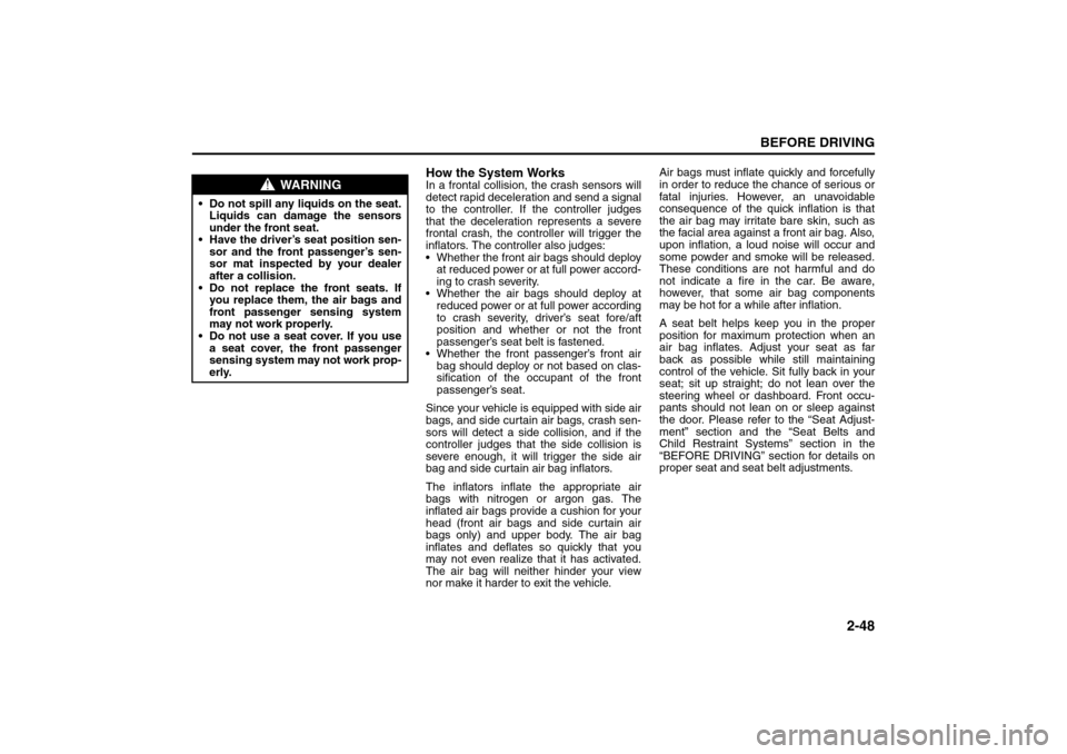 SUZUKI SX4 2008 1.G Repair Manual 2-48
BEFORE DRIVING
80J21-03E
How the System WorksIn a frontal collision, the crash sensors will
detect rapid deceleration and send a signal
to the controller. If the controller judges
that the decele SUZUKI SX4 2008 1.G Repair Manual 2-48
BEFORE DRIVING
80J21-03E
How the System WorksIn a frontal collision, the crash sensors will
detect rapid deceleration and send a signal
to the controller. If the controller judges
that the decele
