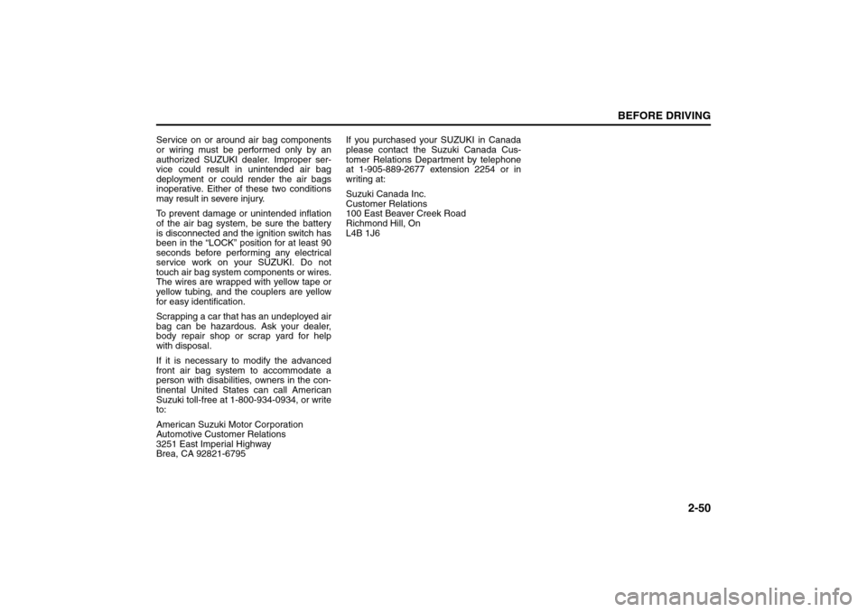 SUZUKI SX4 2008 1.G Repair Manual 2-50
BEFORE DRIVING
80J21-03E
Service on or around air bag components
or wiring must be performed only by an
authorized SUZUKI dealer. Improper ser-
vice could result in unintended air bag
deployment SUZUKI SX4 2008 1.G Repair Manual 2-50
BEFORE DRIVING
80J21-03E
Service on or around air bag components
or wiring must be performed only by an
authorized SUZUKI dealer. Improper ser-
vice could result in unintended air bag
deployment