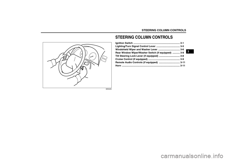 SUZUKI SX4 2008 1.G Owners Manual STEERING COLUMN CONTROLS
3
80J21-03E
60G405
STEERING COLUMN CONTROLSIgnition Switch ..................................................................... 3-1
Lighting/Turn Signal Control Lever  ......