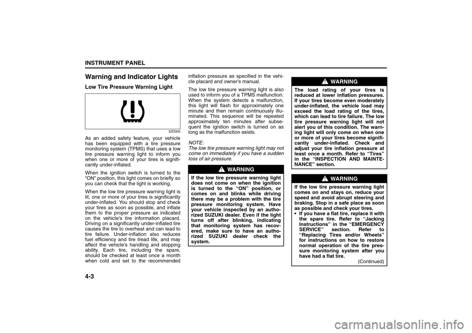 SUZUKI SX4 2008 1.G Manual PDF 4-3INSTRUMENT PANEL
80J21-03E
Warning and Indicator LightsLow Tire Pressure Warning Light
52D305
As an added safety feature, your vehicle
has been equipped with a tire pressure
monitoring system (TPMS