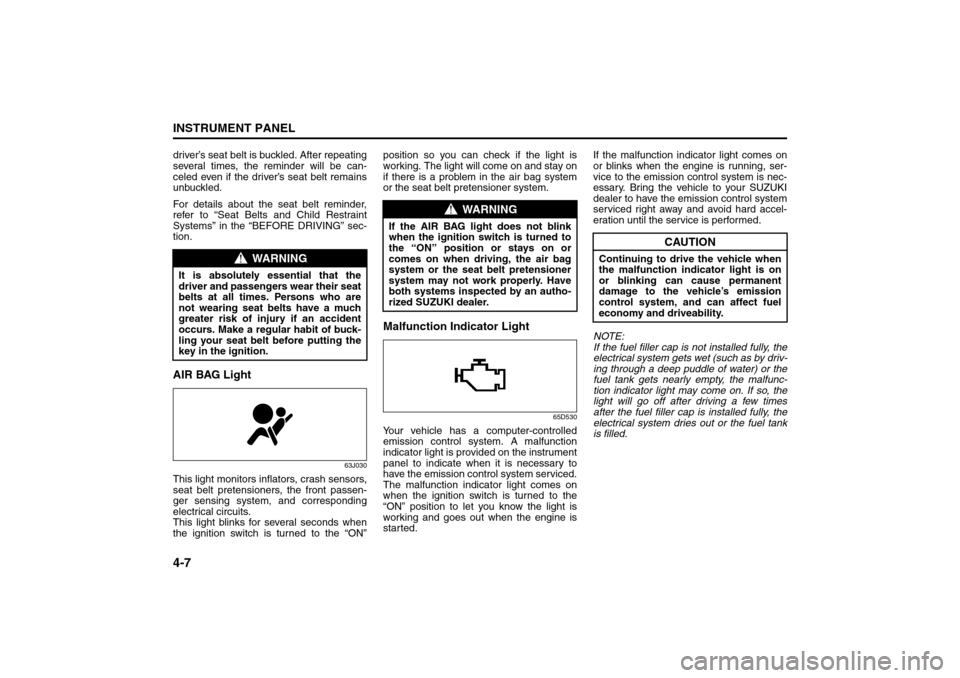SUZUKI SX4 2008 1.G Manual Online 4-7INSTRUMENT PANEL
80J21-03E
driver’s seat belt is buckled. After repeating
several times, the reminder will be can-
celed even if the driver’s seat belt remains
unbuckled.
For details about the 