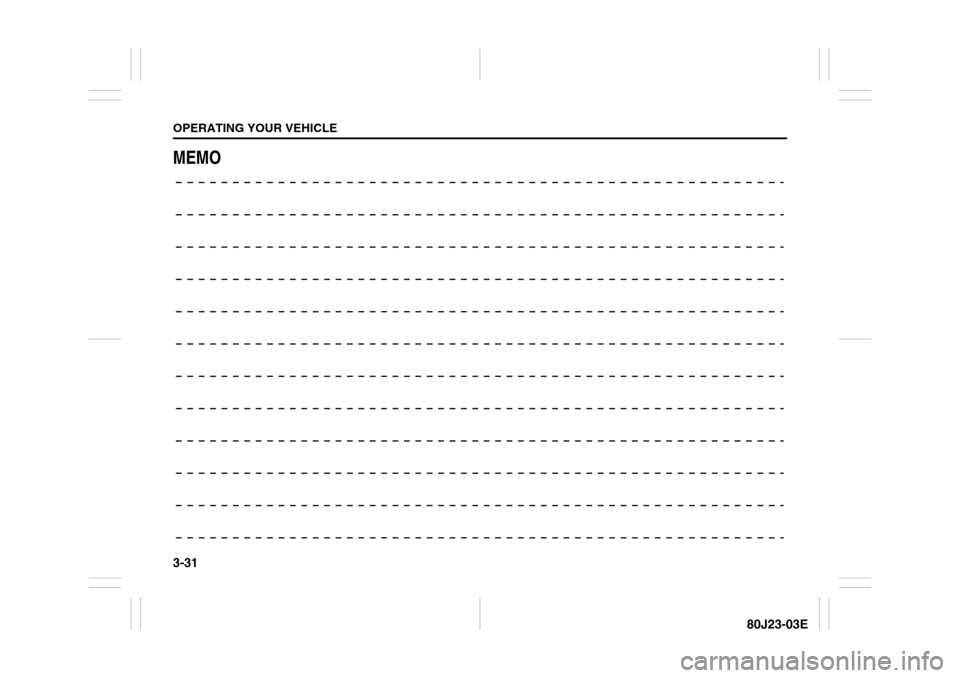 SUZUKI SX4 2010 1.G Owners Manual 3-31OPERATING YOUR VEHICLE
80J23-03E
MEMO 