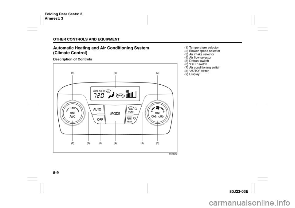 SUZUKI SX4 2010 1.G Owners Manual 5-9OTHER CONTROLS AND EQUIPMENT
80J23-03E
Automatic Heating and Air Conditioning System 
(Climate Control)Description of Controls
80J2042
(1)
(9)
(2)
(7)
(3)
(5)
(4) (
6) (
8)
(1) Temperature selector