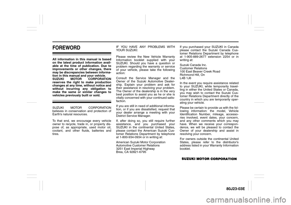 SUZUKI SX4 2010 1.G Owners Manual 80J23-03E
FOREWORDAll information in this manual is based
on the latest product information avail-
able at the time of publication. Due to
improvements or other changes, there
may be discrepancies bet SUZUKI SX4 2010 1.G Owners Manual 80J23-03E
FOREWORDAll information in this manual is based
on the latest product information avail-
able at the time of publication. Due to
improvements or other changes, there
may be discrepancies bet