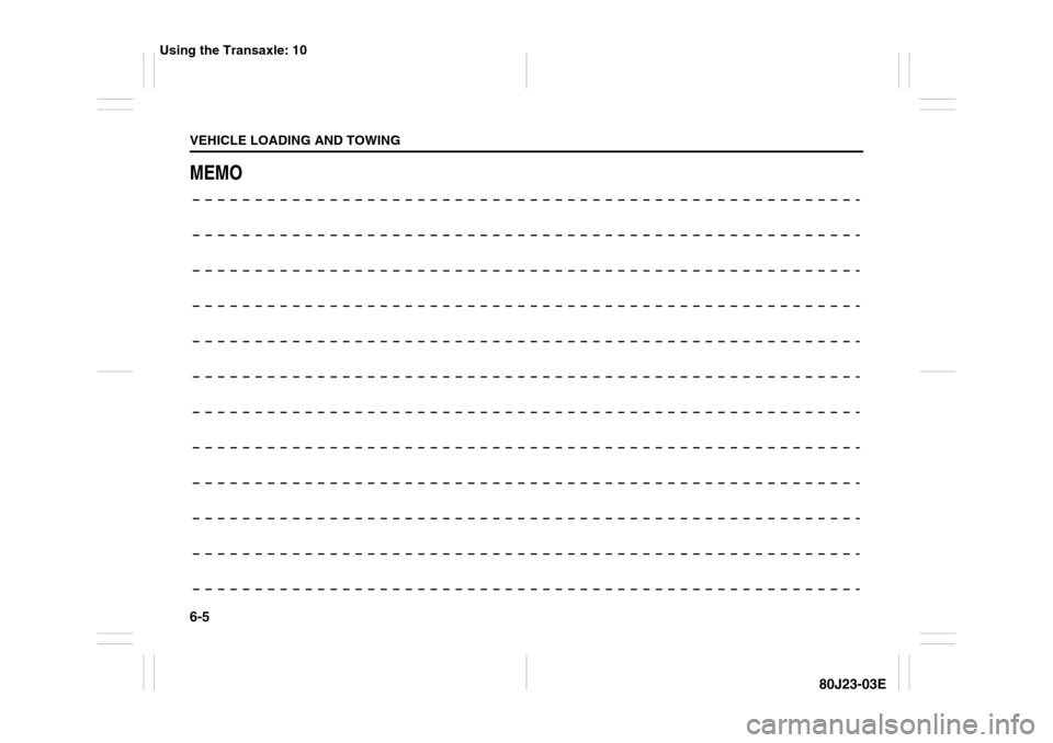 SUZUKI SX4 2010 1.G User Guide 6-5VEHICLE LOADING AND TOWING
80J23-03E
MEMO
Using the Transaxle: 10 